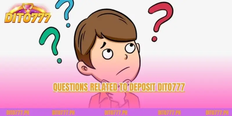 Questions related to Deposit Dito777