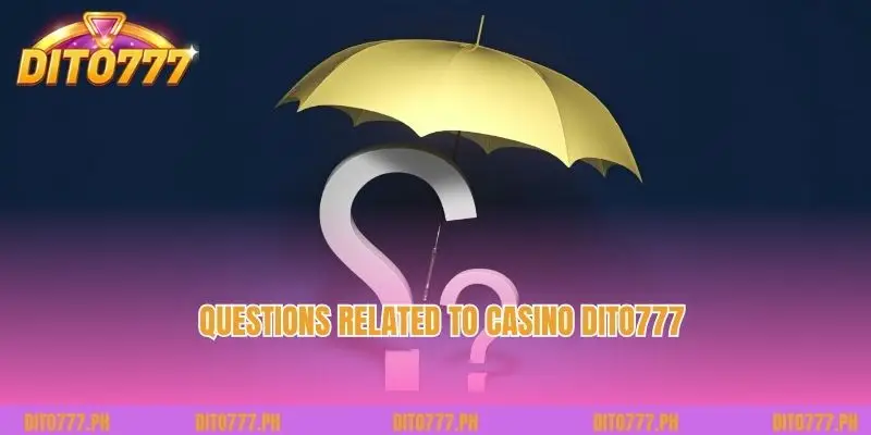 Questions related to Casino Dito777