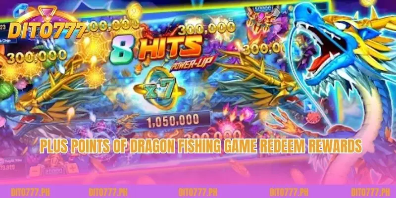 Plus points of Dragon Fishing Game redeem rewards