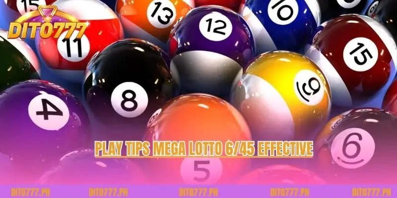 Play tips Mega Lotto 6/45 effective