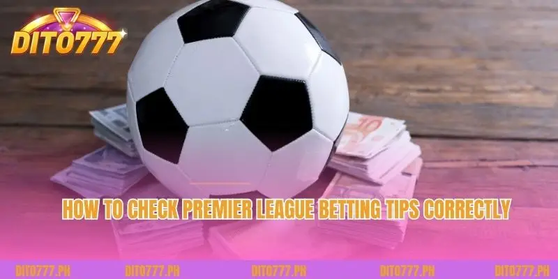 How to check Premier League Betting Tips correctly