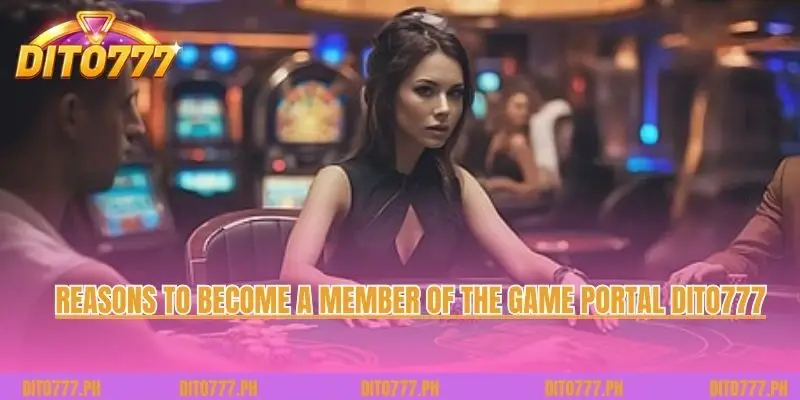 Reasons to become a member of the game portal Dito777