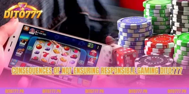 Consequences of not ensuring Responsible Gaming Dito777