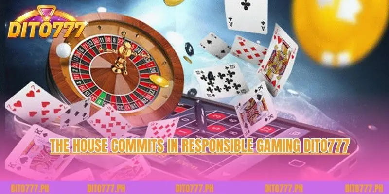 The house commits in Responsible Gaming Dito777