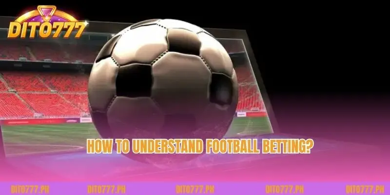 How to understand football betting?