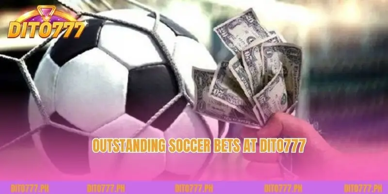 Outstanding soccer bets at Dito777