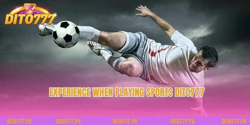 Experience when playing Sports Dito777