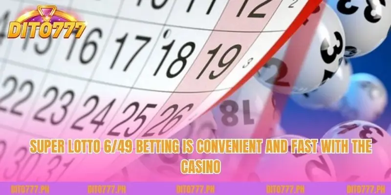 Super Lotto 6/49 betting is convenient and fast with the casino