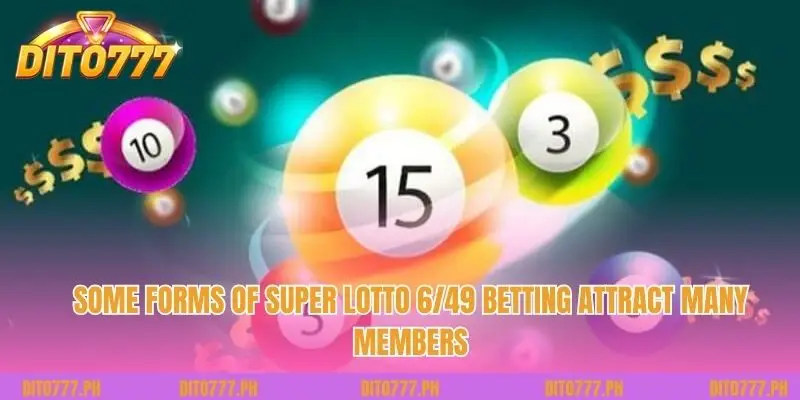 Some forms of Super Lotto 6/49 betting attract many members