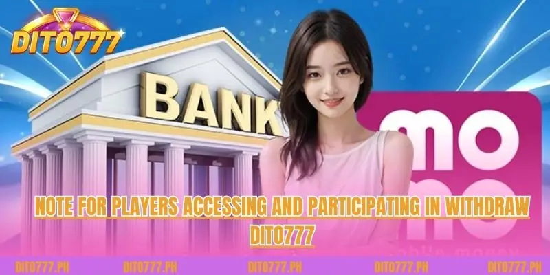 Note for players accessing and participating in Withdraw Dito777